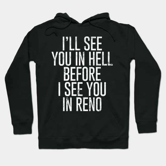 I'll see you in Hell before I see you in Reno Hoodie by DankFutura